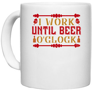                       UDNAG White Ceramic Coffee / Tea Mug 'Beer | I work until beer o'clock' Perfect for Gifting [330ml]                                              