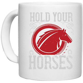                      UDNAG White Ceramic Coffee / Tea Mug 'Horse | hold your horses' Perfect for Gifting [330ml]                                              