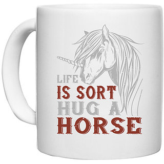                       UDNAG White Ceramic Coffee / Tea Mug 'Horse | life is sort hug a horse' Perfect for Gifting [330ml]                                              