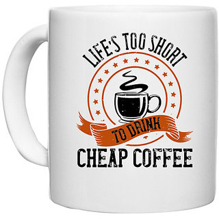                       UDNAG White Ceramic Coffee / Tea Mug 'Coffee | Lifes too short to drink cheap coffee' Perfect for Gifting [330ml]                                              