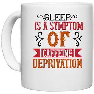                       UDNAG White Ceramic Coffee / Tea Mug 'Coffee | Sleep is a symptom of caffeine deprivation' Perfect for Gifting [330ml]                                              