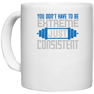                       UDNAG White Ceramic Coffee / Tea Mug 'Gym | You dont have to be extreme, just consistent' Perfect for Gifting [330ml]                                              