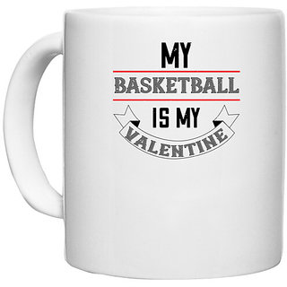                       UDNAG White Ceramic Coffee / Tea Mug 'Basketball | my basketball is my valentine' Perfect for Gifting [330ml]                                              