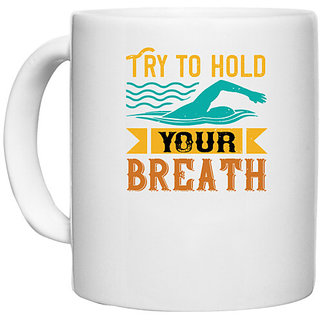                       UDNAG White Ceramic Coffee / Tea Mug 'Swimming | Try to hold YOUR BREATH' Perfect for Gifting [330ml]                                              