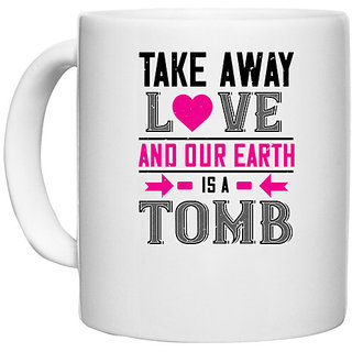                      UDNAG White Ceramic Coffee / Tea Mug 'Love | take awey love and out earth' Perfect for Gifting [330ml]                                              
