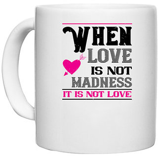                       UDNAG White Ceramic Coffee / Tea Mug 'Love | when love is madness it is not love' Perfect for Gifting [330ml]                                              