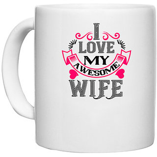                       UDNAG White Ceramic Coffee / Tea Mug 'Wife | i love my awesome wife' Perfect for Gifting [330ml]                                              