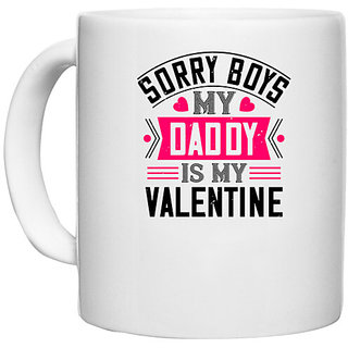                       UDNAG White Ceramic Coffee / Tea Mug 'Father | sorry boys my daddy is my valentine' Perfect for Gifting [330ml]                                              