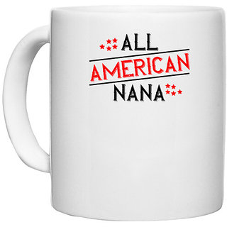                       UDNAG White Ceramic Coffee / Tea Mug 'Nana | 02 ALL american nana' Perfect for Gifting [330ml]                                              