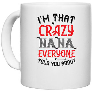                       UDNAG White Ceramic Coffee / Tea Mug 'Grand Father | I'M THAT CRAZY NANA EVERYONE' Perfect for Gifting [330ml]                                              