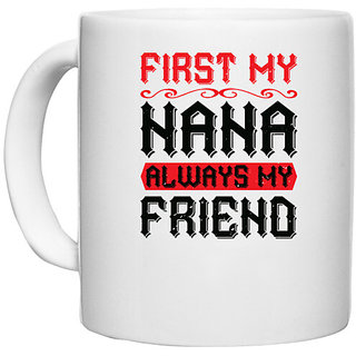                      UDNAG White Ceramic Coffee / Tea Mug 'Grand Father | 02 FIRST MY NANA ALWAYS MY FRIEND' Perfect for Gifting [330ml]                                              