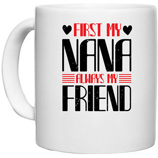                       UDNAG White Ceramic Coffee / Tea Mug 'Grand Father | FIRST MY NANA ALWAYS MY FRIEND' Perfect for Gifting [330ml]                                              