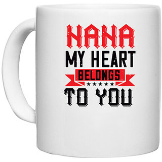                       UDNAG White Ceramic Coffee / Tea Mug 'Grand Father | 02 NANA MY HEART BELONGS TO YOU' Perfect for Gifting [330ml]                                              