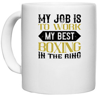                       UDNAG White Ceramic Coffee / Tea Mug 'Boxing | My job is to work my best boxing in the ring' Perfect for Gifting [330ml]                                              