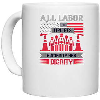                       UDNAG White Ceramic Coffee / Tea Mug 'labor | All labor that uplifts humanity has dignity' Perfect for Gifting [330ml]                                              
