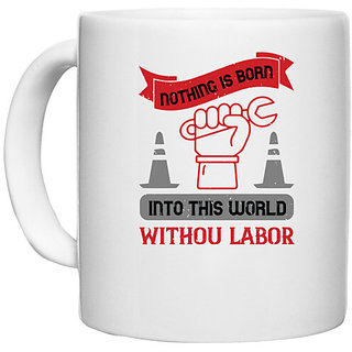                       UDNAG White Ceramic Coffee / Tea Mug 'labor | Nothing is born into this world without labor' Perfect for Gifting [330ml]                                              