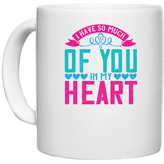                       UDNAG White Ceramic Coffee / Tea Mug 'Love | I have so much of you in my heart' Perfect for Gifting [330ml]                                              