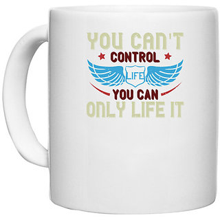                       UDNAG White Ceramic Coffee / Tea Mug 'Life | you can't control life you can only life it' Perfect for Gifting [330ml]                                              