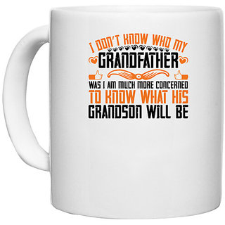                       UDNAG White Ceramic Coffee / Tea Mug 'Grand Father | I dont know who my grandfather was' Perfect for Gifting [330ml]                                              