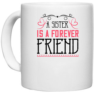                       UDNAG White Ceramic Coffee / Tea Mug 'Sister | A sister is a forever friend' Perfect for Gifting [330ml]                                              