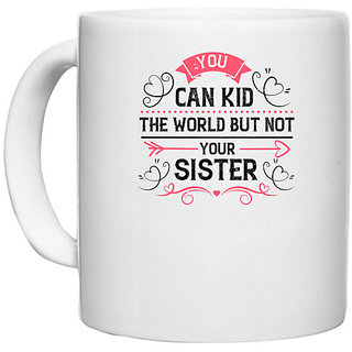                       UDNAG White Ceramic Coffee / Tea Mug 'Sister | You can kid the world. But not your sister-2' Perfect for Gifting [330ml]                                              