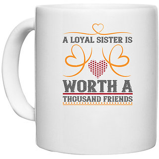                       UDNAG White Ceramic Coffee / Tea Mug 'Sister | A loyal sister is worth a thousand friends' Perfect for Gifting [330ml]                                              