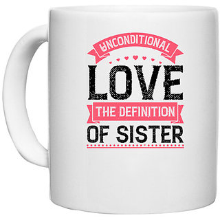                       UDNAG White Ceramic Coffee / Tea Mug 'Sister | Unconditional love; the definition of sister' Perfect for Gifting [330ml]                                              