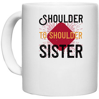                       UDNAG White Ceramic Coffee / Tea Mug 'Sister | Shoulder to shoulder, sister' Perfect for Gifting [330ml]                                              