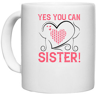                       UDNAG White Ceramic Coffee / Tea Mug 'Sister | Yes you can, sister!' Perfect for Gifting [330ml]                                              