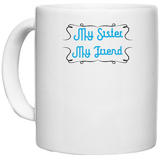                       UDNAG White Ceramic Coffee / Tea Mug 'Sister | My sister, my friend' Perfect for Gifting [330ml]                                              