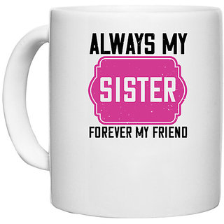                       UDNAG White Ceramic Coffee / Tea Mug 'Sister | Always my sister, forever my friend' Perfect for Gifting [330ml]                                              