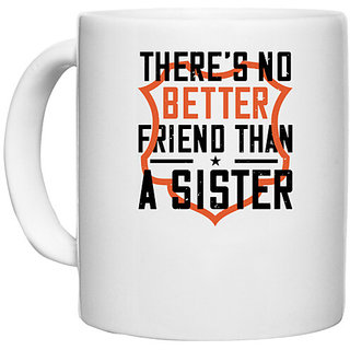                       UDNAG White Ceramic Coffee / Tea Mug 'Sister | Theres no better friend than a sister' Perfect for Gifting [330ml]                                              