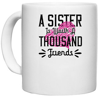                       UDNAG White Ceramic Coffee / Tea Mug 'Sister | A sister is worth a thousand friends' Perfect for Gifting [330ml]                                              