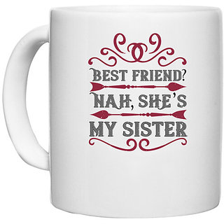                       UDNAG White Ceramic Coffee / Tea Mug 'Sister | Best friend Nah she s my sister' Perfect for Gifting [330ml]                                              