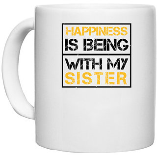                       UDNAG White Ceramic Coffee / Tea Mug 'Sister | Happiness is being with my sister -2' Perfect for Gifting [330ml]                                              