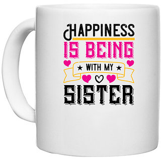                       UDNAG White Ceramic Coffee / Tea Mug 'Sister | Happiness is being with my sister-1' Perfect for Gifting [330ml]                                              