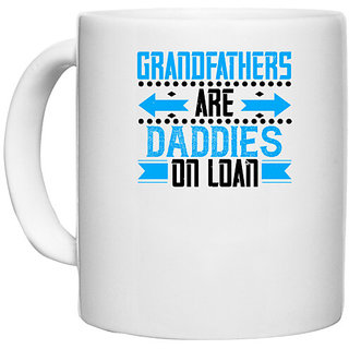                       UDNAG White Ceramic Coffee / Tea Mug 'Grand Father | Grandfathers are daddies on loan' Perfect for Gifting [330ml]                                              