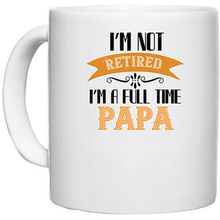                       UDNAG White Ceramic Coffee / Tea Mug 'Papa, Father | i'm not retired i'm a full time' Perfect for Gifting [330ml]                                              