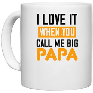                       UDNAG White Ceramic Coffee / Tea Mug 'Papa | i love it when you call me big' Perfect for Gifting [330ml]                                              