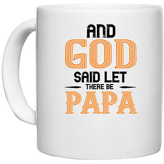                       UDNAG White Ceramic Coffee / Tea Mug 'Papa, Father | and  said let there be papa' Perfect for Gifting [330ml]                                              