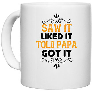                       UDNAG White Ceramic Coffee / Tea Mug 'Papa, Father | saw it like it told papa' Perfect for Gifting [330ml]                                              