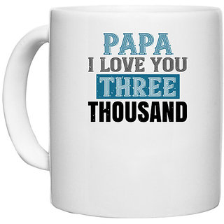                       UDNAG White Ceramic Coffee / Tea Mug 'Father | papa i love you three thoushand' Perfect for Gifting [330ml]                                              