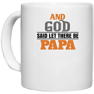                       UDNAG White Ceramic Coffee / Tea Mug 'Father | and  saidlet there be papa' Perfect for Gifting [330ml]                                              