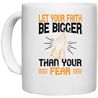                       UDNAG White Ceramic Coffee / Tea Mug 'Faith | Let your faith be bigger than your fear' Perfect for Gifting [330ml]                                              