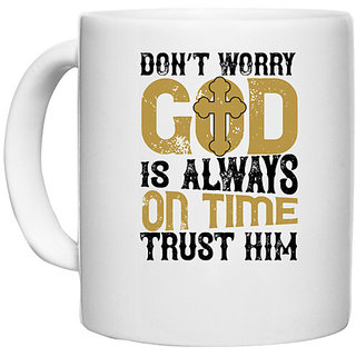                       UDNAG White Ceramic Coffee / Tea Mug '| Dont worry.  is always on time. Trust him' Perfect for Gifting [330ml]                                              