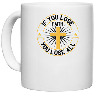                       UDNAG White Ceramic Coffee / Tea Mug 'Faith | If you lose faith you lose all' Perfect for Gifting [330ml]                                              