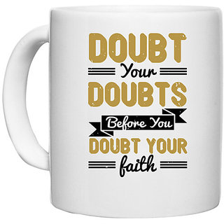                       UDNAG White Ceramic Coffee / Tea Mug 'Faith | Doubt your doubts before you doubt your faith' Perfect for Gifting [330ml]                                              