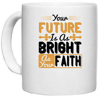                       UDNAG White Ceramic Coffee / Tea Mug 'Faith | Your future is as bright as your faith' Perfect for Gifting [330ml]                                              