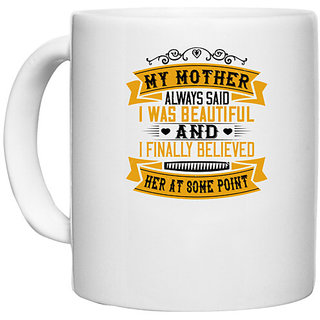                       UDNAG White Ceramic Coffee / Tea Mug 'Mother | [My mother] always said I was beautiful' Perfect for Gifting [330ml]                                              