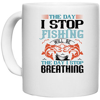                       UDNAG White Ceramic Coffee / Tea Mug 'Fishing | the day i stop fishing will be' Perfect for Gifting [330ml]                                              